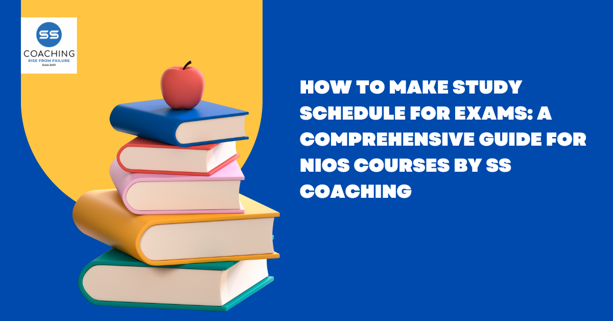 How to Make Study Schedule for Exams: A Comprehensive Guide for NIOS Courses by SS Coaching